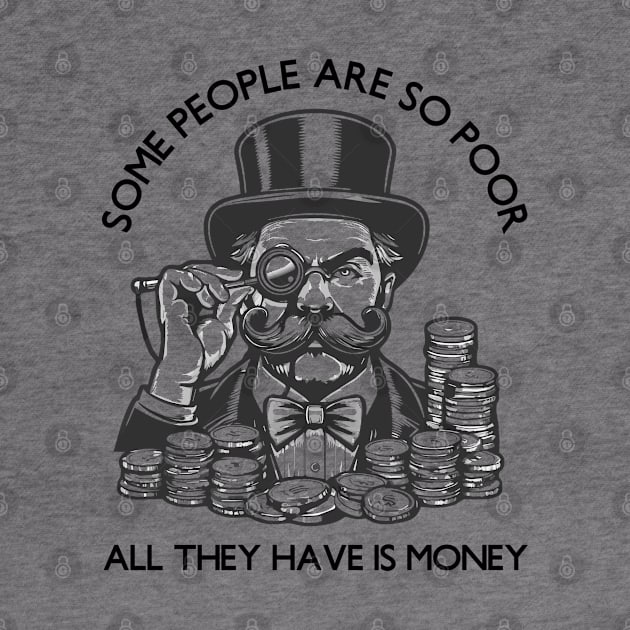 Some People Are So Poor, All They Have Is Money by 3coo